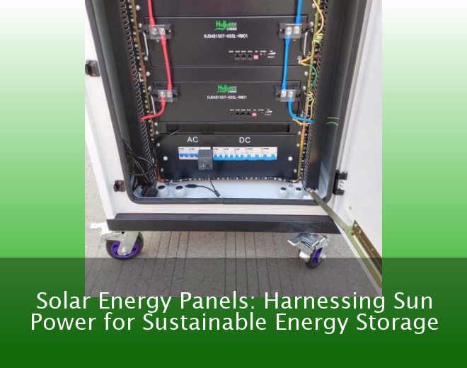 Solar Energy Panels: Harnessing Sun Power for Sustainable Energy Storage